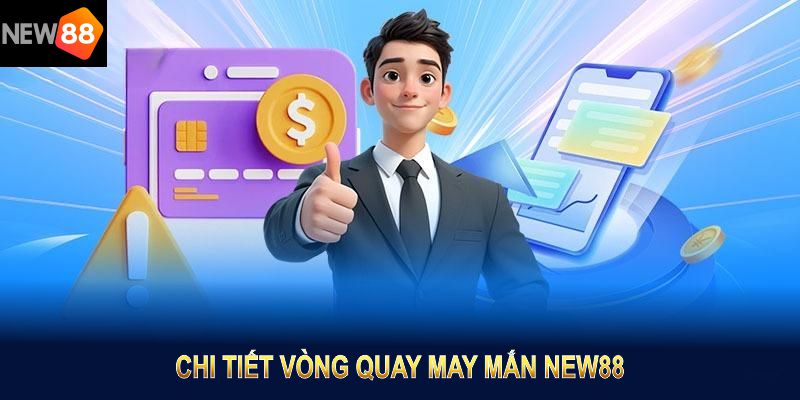 Chi tiết vòng quay may mắn NEW88 giúp người chơi tăng cơ hội chiến thắng