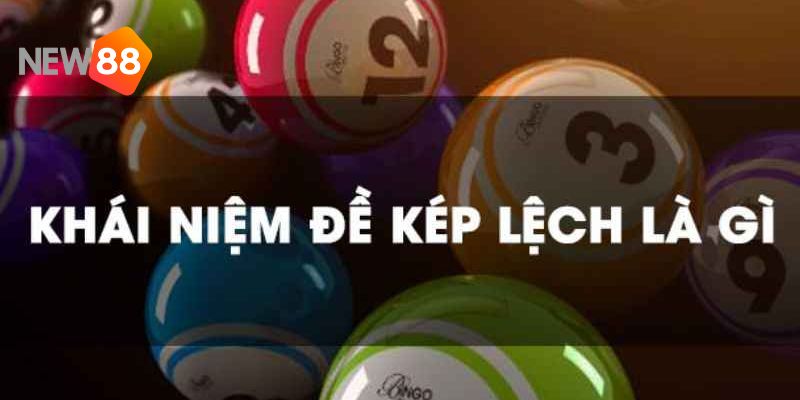 Giải thích ý nghĩa lệch - kép trong lô đề