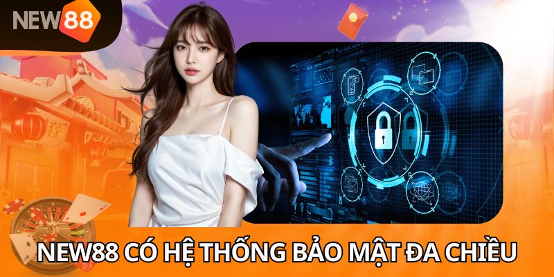 NEW88 cung cấp hệ thống bảo mật đa chiều